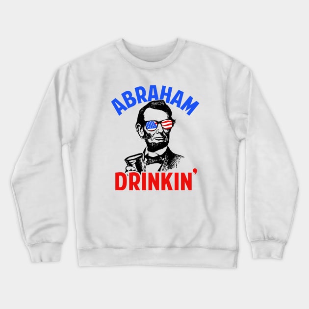 Abraham Drinkin' Crewneck Sweatshirt by dumbshirts